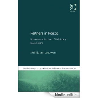 Partners in Peace: Discourses and Practices of Civil-Society Peacebuilding (Non-State Actors in International Law, Politics and Governance Series) [Kindle-editie]