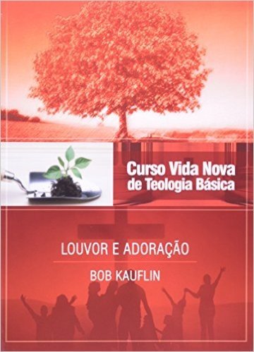 Curso Vida Nova de Teologia Básica. Louvor e Adoração - Volume 11