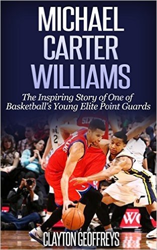 Michael Carter-Williams: The Inspiring Story of One of Basketball's Young Elite Point Guards (Basketball Biography Books) (English Edition)