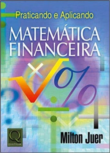 Praticando e Aplicando Matemática Financeira