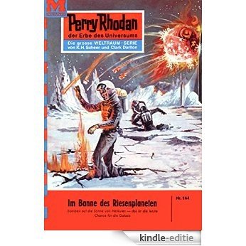 Perry Rhodan 164: Im Bann des Riesenplaneten (Heftroman): Perry Rhodan-Zyklus "Das Zweite Imperium" (Perry Rhodan-Erstauflage) (German Edition) [Kindle-editie]