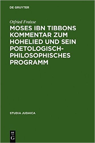 Moses Ibn Tibbons Kommentar Zum Hohelied Und Sein Poetologisch-Philosophisches Programm: Synoptische Edition, Ubersetzung Und Analyse