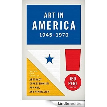 Art in America 1945-1970: Writings from the Age of Abstract Expressionism, Pop A: (Library of America #259) [Kindle-editie]