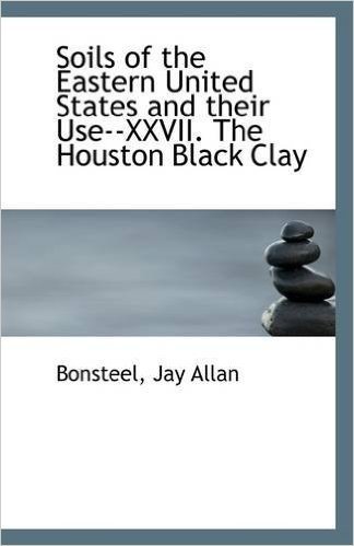 Soils of the Eastern United States and Their Use--XXVII. the Houston Black Clay