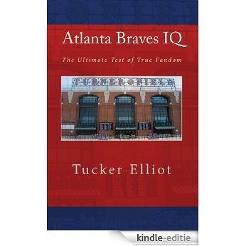 Atlanta Braves IQ: The Ultimate Test of True Fandom (English Edition) [Kindle-editie]