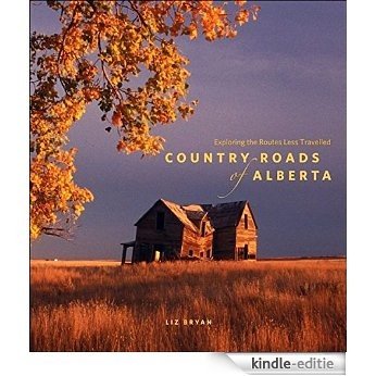 Country Roads of Alberta: Exploring the Routes Less Travelled [Kindle-editie]