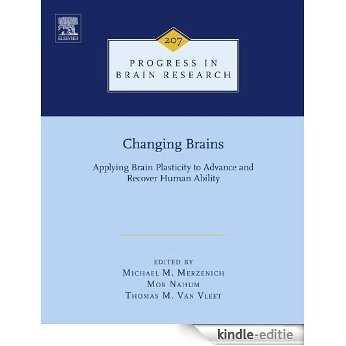 Changing Brains: Applying Brain Plasticity to Advance and Recover Human Ability (Progress in Brain Research) [Kindle-editie]