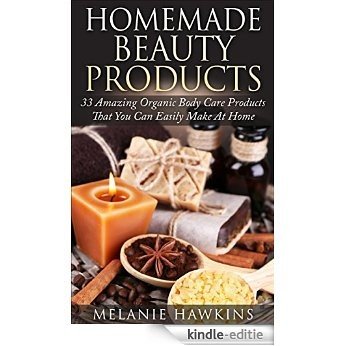 Homemade Beauty Products: 33 Amazing Organic Body Care Products That You Can Easily Make At Home (Skin Care, Organic Body Care, Aromatherapy) (English Edition) [Kindle-editie] beoordelingen