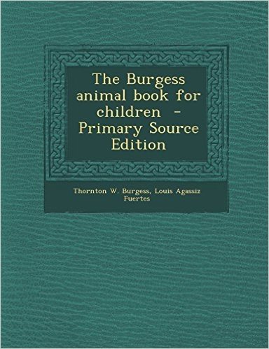 The Burgess Animal Book for Children - Primary Source Edition