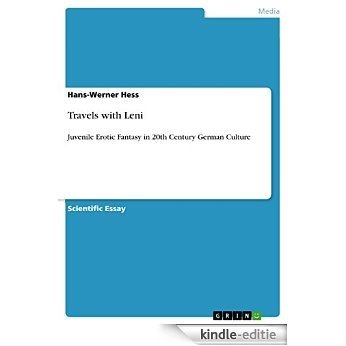 Travels with Leni: Juvenile Erotic Fantasy in 20th Century German Culture [Kindle-editie]