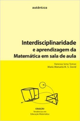 Interdisciplinaridade e Aprendizagem da Matemática em Sala de Aula