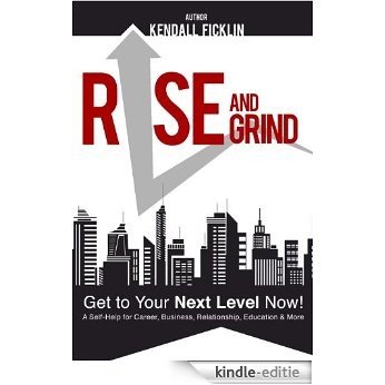 Rise & Grind - Get to Your Next Level Now (English Edition) [Kindle-editie]