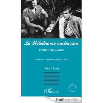 Le mélodrame américain : Griffith, Vidor, Minnelli (Champs Visuels Etrangers) [Kindle-editie]