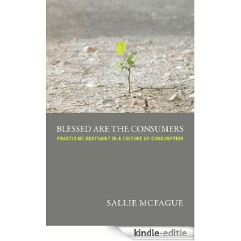Blessed are the Consumers -- A Fortress Digital Review: Practicing Restraint in a Culture  of Consumption [Kindle-editie] beoordelingen