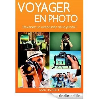 Voyager en photo: Devenez un aventurier de la photo (French Edition) [Kindle-editie]