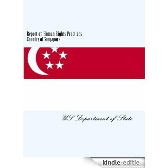 Report on Human Rights Practices Country of Singapore (English Edition) [Kindle-editie]