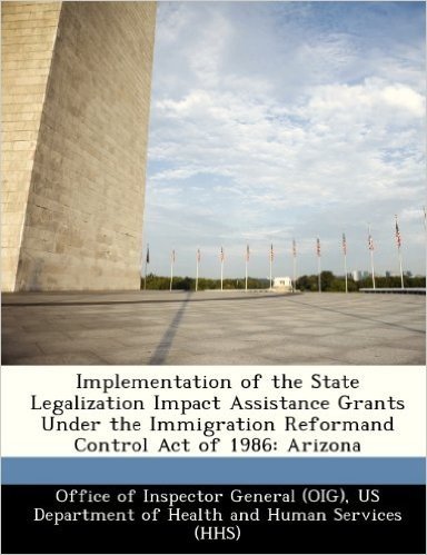 Implementation of the State Legalization Impact Assistance Grants Under the Immigration Reformand Control Act of 1986: Arizona