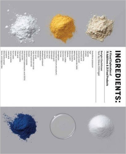 Ingredients: A Visual Exploration of 75 Additives & 25 Food Products