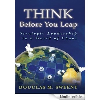 THINK Before You Leap: Strategic Leadership in a World of Chaos (English Edition) [Kindle-editie] beoordelingen