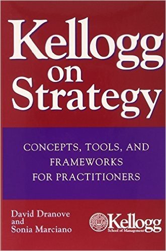 Kellogg on Strategy: Concepts, Tools, and Frameworks for Practitioners