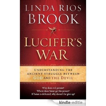 Lucifer's War: Understanding the Ancient Struggle between God and the Devil [Kindle-editie]