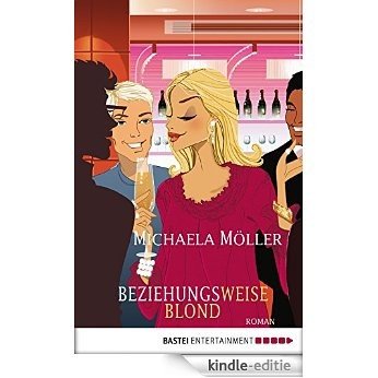 Beziehungsweise blond: Roman (German Edition) [Kindle-editie]