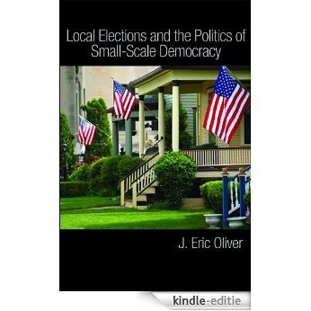 Local Elections and the Politics of Small-Scale Democracy [Kindle-editie]