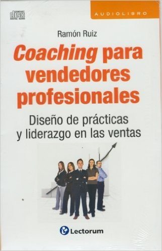 Coaching Para Vendedores Profesionales: Diseno de Practicas y Liderazgo en las Ventas