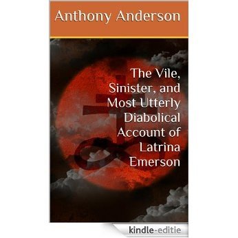 The Vile, Sinister, and Most Utterly Diabolical Account of Latrina Emerson (The Tower, the Priestess, and the Great Whatever Book 1) (English Edition) [Kindle-editie]