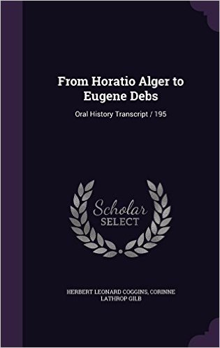 From Horatio Alger to Eugene Debs: Oral History Transcript / 195