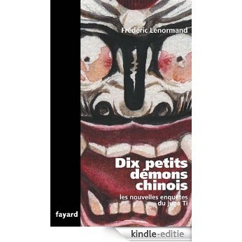 Dix petits démons chinois : Les nouvelles enquêtes du juge Ti (Romanesque) (French Edition) [Kindle-editie]