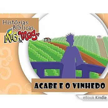 Acabe e o Vinho (Histórias Bíblicas Mig&Meg Livro 42) [eBook Kindle]