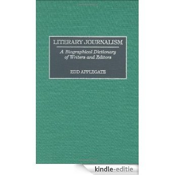 Literary Journalism: A Biographical Dictionary of Writers and Editors [Kindle-editie]