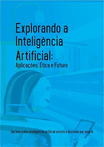 Explorando a Inteligência Artificial: Aplicações, Ética e Futuro