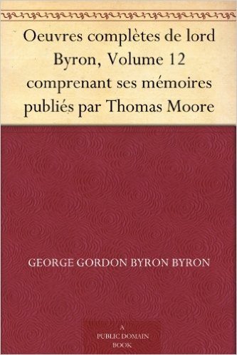 Oeuvres complètes de lord Byron, Volume 12 comprenant ses mémoires publiés par Thomas Moore (French Edition) baixar