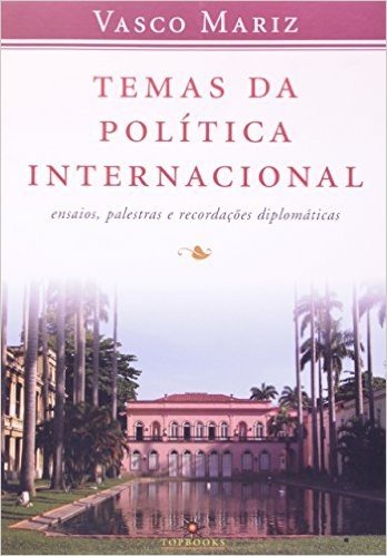 Temas da Politica Internacional. Ensaios, Palestras e Recordações Diplomáticas