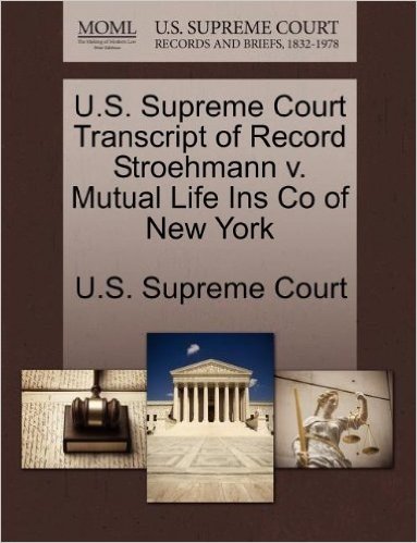 U.S. Supreme Court Transcript of Record Stroehmann V. Mutual Life Ins Co of New York