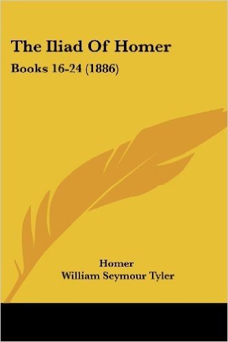 The Iliad of Homer: Books 16-24 (1886)