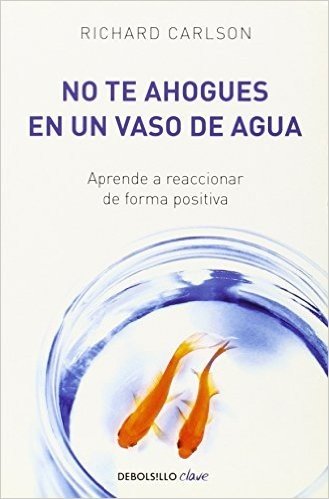 No Te Ahogues en un Vaso de Agua = Do Not Drown in a Glass of Water