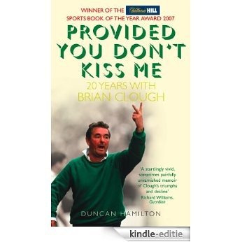 Provided You Don't Kiss Me: 20 Years with Brian Clough [Kindle-editie] beoordelingen
