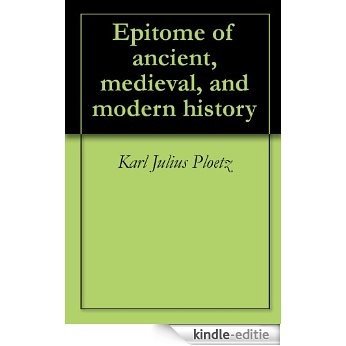 Epitome of ancient, medieval, and modern history (English Edition) [Kindle-editie]