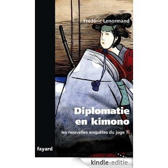 Les nouvelles enquêtes du Juge Ti. Diplomatie en Kimono (Littérature Française) (French Edition) [Kindle-editie]