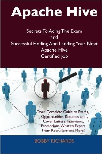 Apache Hive Secrets to Acing the Exam and Successful Finding and Landing Your Next Apache Hive Certified Job