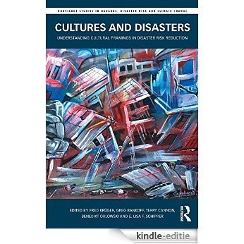 Cultures and Disasters: Understanding Cultural Framings in Disaster Risk Reduction (Routledge Studies in Hazards, Disaster Risk and Climate Change) [Kindle-editie] beoordelingen