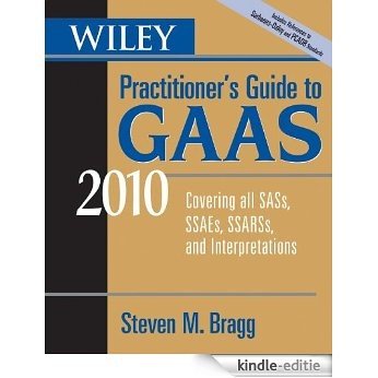 Wiley Practitioner's Guide to GAAS 2010: Covering all SASs, SSAEs, SSARSs, and Interpretations (Wiley Practitioner's Guide to GAAS: Covering All SASs, SSAEs, SSARSs, & Interpretations) [Kindle-editie]