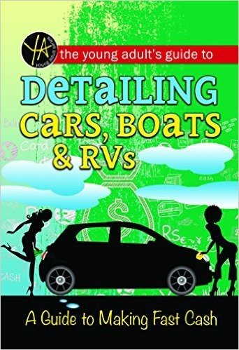 Fast Cash: The Young Adult's Guide to Detailing Cars, Boats, & RVs