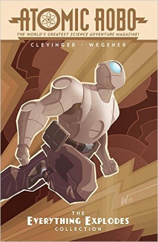 Atomic Robo: The Everything Explodes Collection