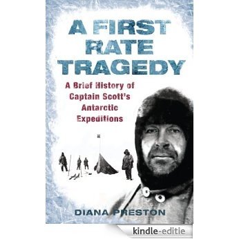 A First Rate Tragedy: A Brief History of Captain Scott's Antarctic Expeditions (English Edition) [Kindle-editie]