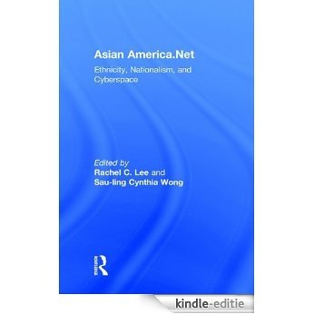 Asian America.Net: Ethnicity, Nationalism, and Cyberspace [Kindle-editie]