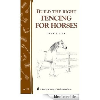 Build the Right Fencing for Horses: Storey's Country Wisdom Bulletin A-193 (Storey Country Wisdom Bulletin) (English Edition) [Kindle-editie]